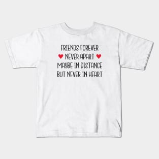 Friends Forever Never Apart Maybe In Distance But Never In Heart Kids T-Shirt